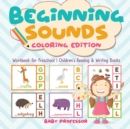 Beginning Sounds : Coloring Edition - Workbook for Preschool Children's Reading & Writing Books - Book