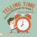 Telling Time Practice Workbook for Grade 1 Children's Math Books - Book