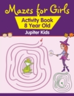 Mazes for Girls : Activity Book 8 Year Old - Book