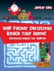 Help Father Christmas Reach Your Home! : Christmas Mazes for Children - Book