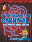 In and Around The Carnival! : Maze Activity Books for Kids - Book