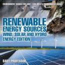 Renewable Energy Sources - Wind, Solar and Hydro Energy Edition Environment Books for Kids Children's Environment Books : Environment Books for Kids Children's Environment Books - Book