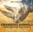 The Endangered Mammals from Around the World : Animal Books for Kids Age 9-12 Children's Animal Books - Book