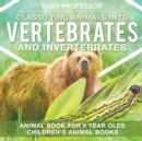 Classifying Animals into Vertebrates and Invertebrates - Animal Book for 8 Year Olds Children's Animal Books - Book