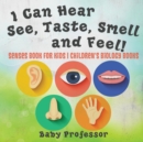I Can Hear, See, Taste, Smell and Feel! Senses Book for Kids Children's Biology Books - Book