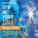 It's In Your DNA! What Is DNA? - Biology Book 6th Grade Children's Biology Books - Book