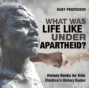 What Was Life Like Under Apartheid? History Books for Kids Children's History Books - Book