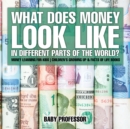 What Does Money Look Like In Different Parts of the World? - Money Learning for Kids | Children's Growing Up & Facts of Life Books - eBook