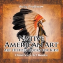 Native American Art - Art History Books for Kids | Children's Art Books - eBook