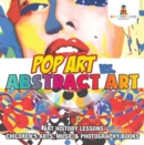Pop Art vs. Abstract Art - Art History Lessons | Children's Arts, Music & Photography Books - eBook