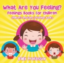 What Are You Feeling? Feelings Books for Children Children's Emotions & Feelings Books - Book