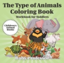 The Type of Animals Coloring Book - Workbook for Toddlers Children's Animal Books - Book