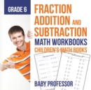 Fraction Addition and Subtraction - Math Workbooks Grade 6 Children's Fraction Books - Book