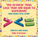 The Greater Than, Less Than and Equal To Worksheet - Math Books First Grade Children's Math Books - Book