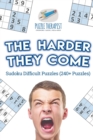 The Harder They Come Sudoku Difficult Puzzles (240+ Puzzles) - Book