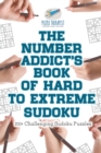 The Number Addict's Book of Hard to Extreme Sudoku 200+ Challenging Sudoku Puzzles - Book