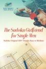 The Sudoku Girlfriend for Single Men Sudoku Original 200+ Puzzles Easy to Medium - Book