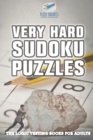 Very Hard Sudoku Puzzles The Logic Testing Books for Adults - Book