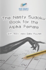 The Nasty Sudoku Book for the Alpha Female with 300+ Very Easy Puzzles - Book