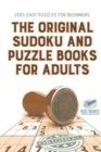 The Original Sudoku and Puzzle Books for Adults 200+ Easy Puzzles for Beginners - Book