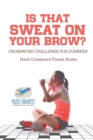 Is That Sweat on Your Brow? Hard Crossword Puzzle Books Crossword Challenge for Dummies - Book
