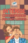 Intense Crosswords for Fact Lovers Hard Crossword Puzzles (with 70 puzzles to solve!) - Book