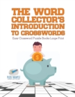The Word Collector's Introduction to Crosswords Easy Crossword Puzzle Books Large Print - Book