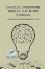 One Clue Crossword Puzzles for Active Thinkers 70 Difficult Crossword Puzzles - Book
