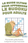 Le guide ultime pour apprendre le Sudoku pour adulte Plus de 200 grilles Sudoku a emporter ou que vous soyez - Book