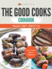 The Good Cooks Cookbook : Paleo Diet Lifestyle - It Just Tastes Better! Volume 2 - Book