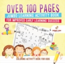 Coloring Activity Book for Kids.Over 100 Pages Jumbo Learning Activity Book for Improved Early Learning Success (Coloring and Dot to Dot Exercises) - Book