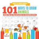 How to Draw Books. 101 Ways to Draw Animals. Simple Step-By-Step Instructions for Intermediate Artists. Focus on Lines, Shapes and Forms to Improve Fine Motor Control - Book