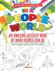 Road Trip Activities Kids. in a People World : An Amazing Activity Book of What People Can Do. Color by Number, Coloring, and Dot to Dot Exercises - Book