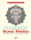 Stressfree Coloring Books. How to Color Everything from Animals to Humans with Animal Mandala Color Boosters and Color by Number Patterns - Book