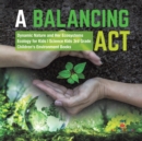 A Balancing Act Dynamic Nature and Her Ecosystems Ecology for Kids Science Kids 3rd Grade Children's Environment Books - Book