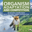 Organism Adaptation and Competition Life Interactions Scientific Explorer Book for Third Graders Children's Environment Books - Book