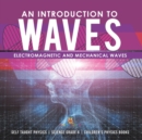 An Introduction to Waves Electromagnetic and Mechanical Waves .Self Taught Physics Science Grade 6 Children's Physics Books - Book