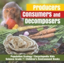 Producers, Consumers and Decomposers Population Ecology Encyclopedia Kids Science Grade 7 Children's Environment Books - Book
