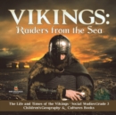 Vikings : Raiders from the Sea The Life and Times of the Vikings Social Studies Grade 3 Children's Geography & Cultures Books - Book