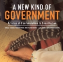 A New Kind of Government Articles of Confederation to Constitution Social Studies Fourth Grade Non Fiction Books Children's Government Books - Book