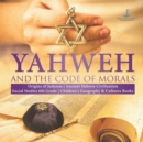 Yahweh and the Code of Morals Origins of Judaism Ancient Hebrew Civilization Social Studies 6th Grade Children's Geography & Cultures Books - Book