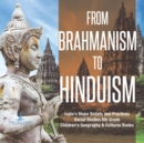 From Brahmanism to Hinduism India's Major Beliefs and Practices Social Studies 6th Grade Children's Geography & Cultures Books - Book