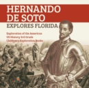 Hernando de Soto Explores Florida Exploration of the Americas US History 3rd Grade Children's Exploration Books - Book