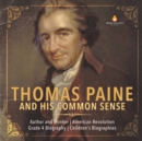 Thomas Paine and His Common Sense Author and Thinker American Revolution Grade 4 Biography Children's Biographies - Book