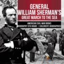 General William Sherman's Great March to the Sea American Civil War Books Biography 5th Grade Children's Biographies - Book