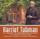 Harriet Tubman All Aboard the Underground Railroad U.S. Economy in the mid-1800s Biography 5th Grade Children's Biographies - Book