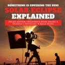 Something is Covering the Sun! Solar Eclipse Explained Solar System Children's Book Grade 3 Children's Astronomy & Space Books - Book