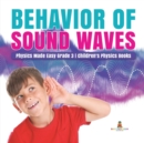 Behavior of Sound Waves Physics Made Easy Grade 3 Children's Physics Books - Book