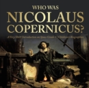 Who Was Nicolaus Copernicus? A Very Short Introduction on Space Grade 3 Children's Biographies - Book