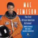 Mae Jemison : The First African American Astronaut Women Astronaut Book Grade 3 Children's Biographies - Book